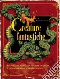 Creature fantastiche libro di Bruce Julia