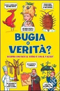 Bugia o verità? Scopri chi dice il vero e chi il falso! libro