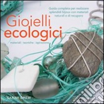 Gioielli ecologici. Ediz. illustrata libro di Drew Sarah