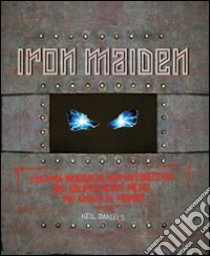 Iron Maiden. L'ultima biografia del gruppo heavy metal più amato del mondo libro di Daniels Neil