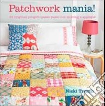 Patchwork mania! libro di Trench Nicki