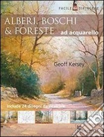 Alberi, boschi e foreste ad acquarello. Ediz. illustrata libro di Kersey Geoff