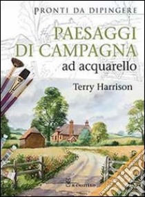 Paesaggi di campagna ad acquarello. Pronti da dipingere libro di Harrison Terry