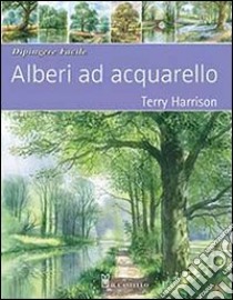 Alberi ad acquarello. Dipingere facile libro di Harrison Terry