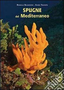Spugne del Mediterraneo. Ediz. illustrata libro di Trainito Egidio; Baldacconi Rossella