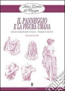 Il panneggio e la figura umana. Ediz. illustrata libro di Civardi Giovanni