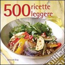 500 ricette leggere libro di Gray Deborah