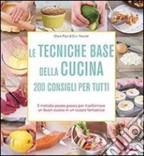 Le tecniche base della cucina. 200 consigli per tutti libro di Treuillé Victor Paul-Emil; Treuillé Eric