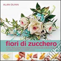 Fiori di zucchero libro di Dunn Alan