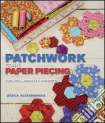 Patchwork con il paper piecing libro di Alexandrakis Jessica