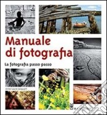 Manuale di fotografia. La fotografia passo passo libro di Jacquart Anne-Laure