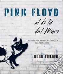 Pink Floyd al di là del muro libro di Fielder Hugh