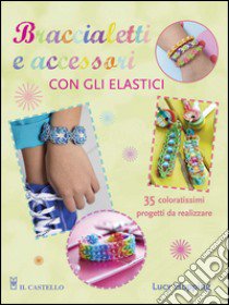 Braccialetti e accessori con gli elastici libro di Hopping Lucy