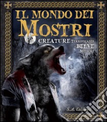 Il mondo dei mostri. Creature terrificanti e belve mitiche. Ediz. illustrata libro di Levy Joel