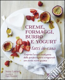 Creme, formaggi, burro e yogurt fatti in casa libro di Linford Jenny; Winfield Clare