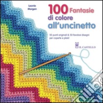 100 fantasie di colore all'uncinetto libro di Morgan Leonie