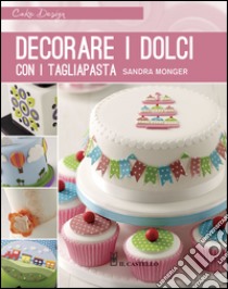 Decorare i dolci con i tagliapasta libro di Monger Sandra