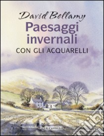 Paesaggi invernali con gli acquarelli. Ediz. illustrata libro di Bellamy David