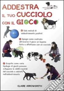 Addestra il tuo cucciolo con il gioco libro di Arrowsmith Claire