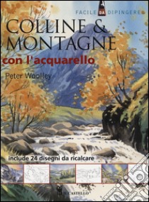 Colline & montagne con l'acquarello. Ediz. illustrata libro di Woolley Peter