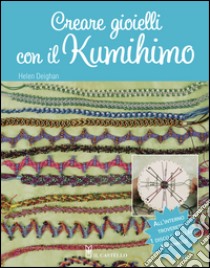 Creare gioielli con il kumihimo. Con gadget libro di Deighan Helen