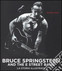 Bruce Springsteen and the E Street Band. Ediz. illustrata libro di Gaar Gillian G.