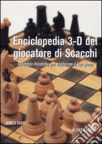 Enciclopedia 3-D del giocatore di scacchi libro di Eade James