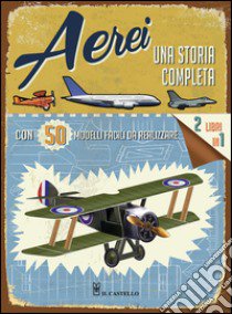 Aerei. Una storia completa. Ediz. illustrata. Con gadget libro