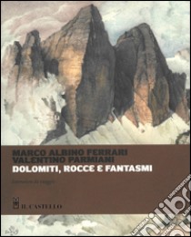 Dolomiti, rocce e fantasmi libro di Ferrari Marco A.; Parmiani Valentino