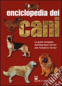 Enciclopedia dei cani. La guìda completa dall'Aberdeen Terrier allo Yorkshire Terrier. Ediz. illustrata libro di Palmer Joan