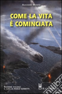 Come la vita è cominciata libro di Meinesz Alexandre; Guidetti P. (cur.)