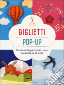 Biglietti pop-up. Ediz. illustrata libro di Gregory Emily