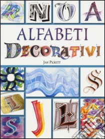 Alfabeti decorativi. Ediz. a colori libro di Pickett Jan