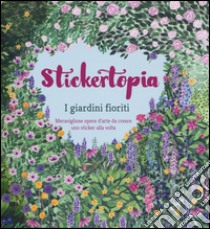 I giardini fioriti. Stickertopia libro di McKay Angela; Feddag Mouni