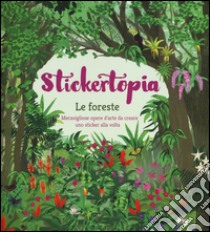 Le foreste. Stickertopia libro di Sutton Jeff; Candy Yan; Everett Luci