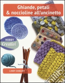 Ghiande, petali & noccioline all'uncinetto. Ediz. a colori libro di Zubairy Lindy