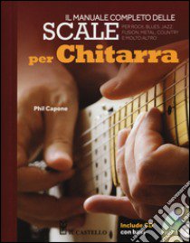 Il manuale completo delle scale per chitarra. Con CD Audio libro di Capone Phil