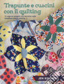 Trapunte e cuscini con il quilting. 15 originali progetti con tecniche varie (appliqué, paper piecing...). Ediz. a colori libro di Kingwell Jen