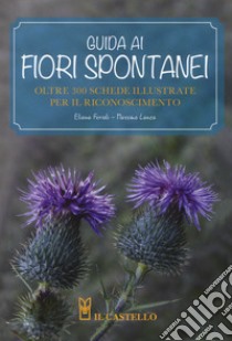 Guida ai fiori spontanei. Ediz. a colori libro di Ferioli Eliana