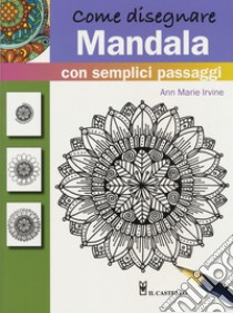 Come disegnare mandala con semplici passaggi. Ediz. a colori libro di Irvine Ann Marie