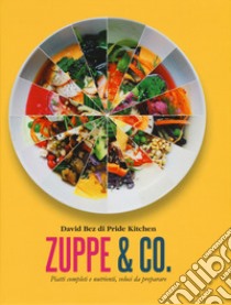 Zuppe & co. Piatti completi e nutrienti, veloci da preparare libro di Bez Davide