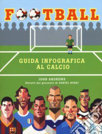 Football. Guida infografica al calcio. Ediz. a colori libro di Andrews John