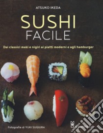 Sushi facile. Dai classici maki e nigiri ai piatti moderni e agli hamburger libro di Ikeda Atsuko