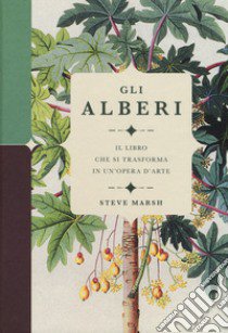 Gli alberi. Il libro che si trasforma in un'opera d'arte. Ediz. a colori libro di Marsh Steve