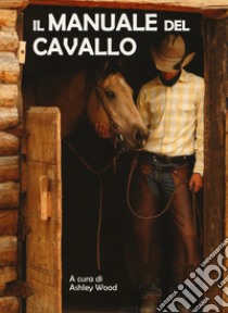 Il manuale del cavallo libro di Wood A. (cur.)