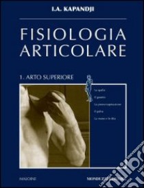 Fisiologia articolare. Schemi commentati di biomeccanica umana libro di Kapandji I. A.; Pagani P. A. (cur.)