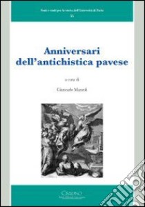 Anniversari dell'antichistica pavese libro di Mazzoli G. (cur.)