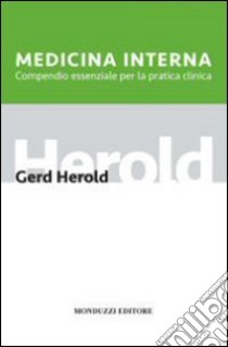 Medicina interna. Compendio essenziale per la pratica clinica libro di Herold Gerd
