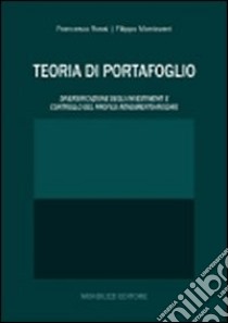 Teoria di portafoglio. Diversificazione degli investimenti e controllo del profilo rendimento-rischio libro di Rossi Francesco; Mantovani Filippo