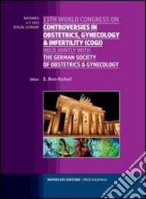 Thirteenth World Congress on controversies in obstetrics, gynecology & infertility (COGI) held jointly with the german society of obstetrocs & gynecology libro di Ben Rafael Z. (cur.)